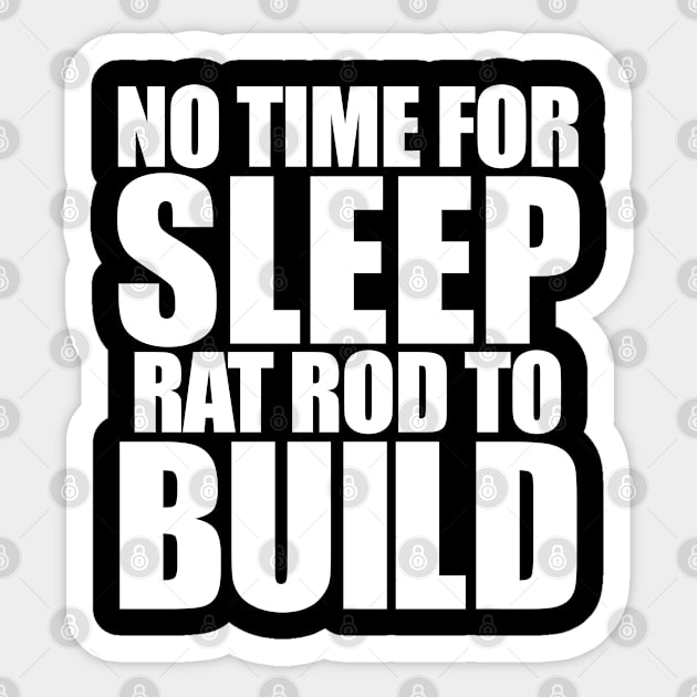 No Time For Sleep Rat Rod To Build Sticker by ArtisticRaccoon